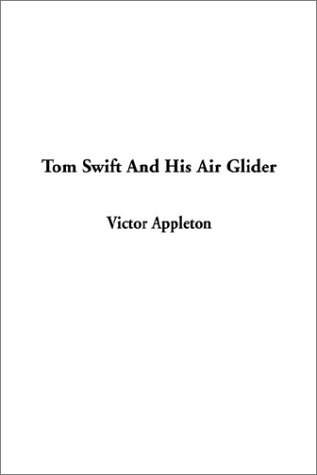 Victor Appleton Tom Swift and His Air Glider by Victor Appleton | Goodreads