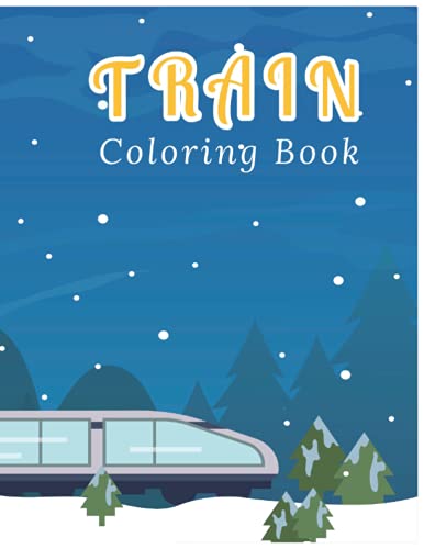 TRAIN COLORING BOOK: The wonderful coloring book features varieties of