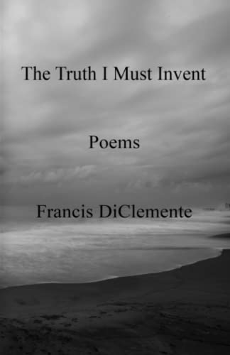 The Truth I Must Invent: Poems