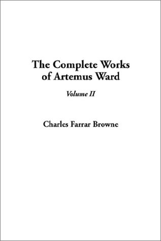 The Complete Works of Artemus Ward, Volume II by Artemus Ward | Goodreads