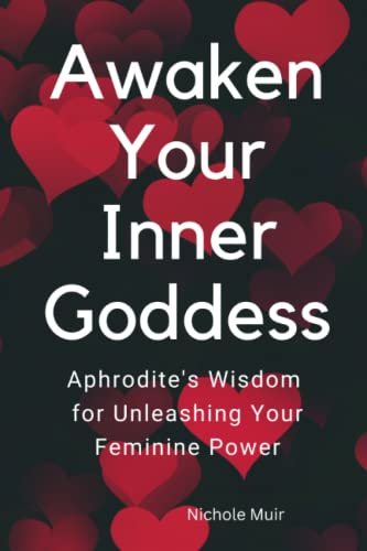 Awaken Your Inner Goddess Aphrodite S Wisdom For Unleashing Your