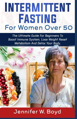 Intermittent Fasting for Women Over 50: The Ultimate Guide for ...