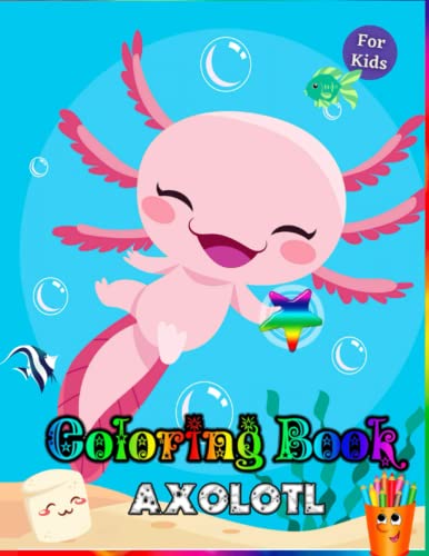 Axolotl Coloring Book: Fun and Cute Axolotl Coloring Book for Kids of ...