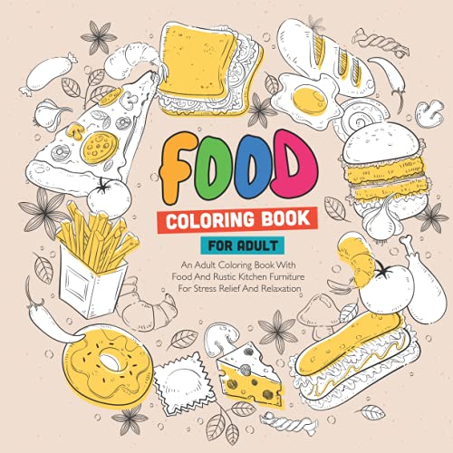 Food Coloring: An Adult Coloring Book with Food and Rustic Kitchen