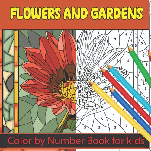 Flower and Garden Color by Number for Kids: Stress Relieving Designs for Kids and Teens ...