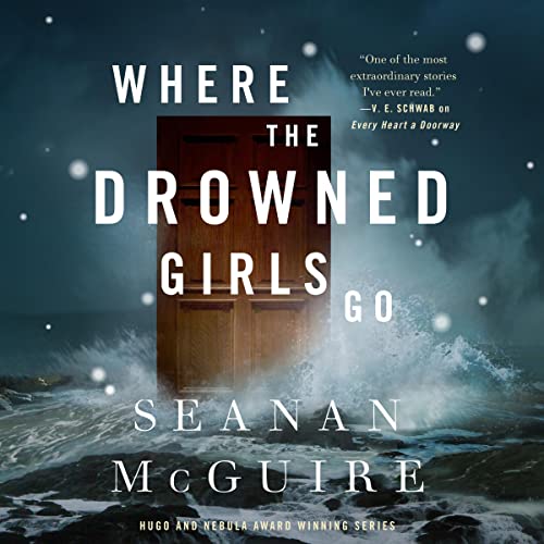Where the Drowned Girls Go (Wayward Children, #7)