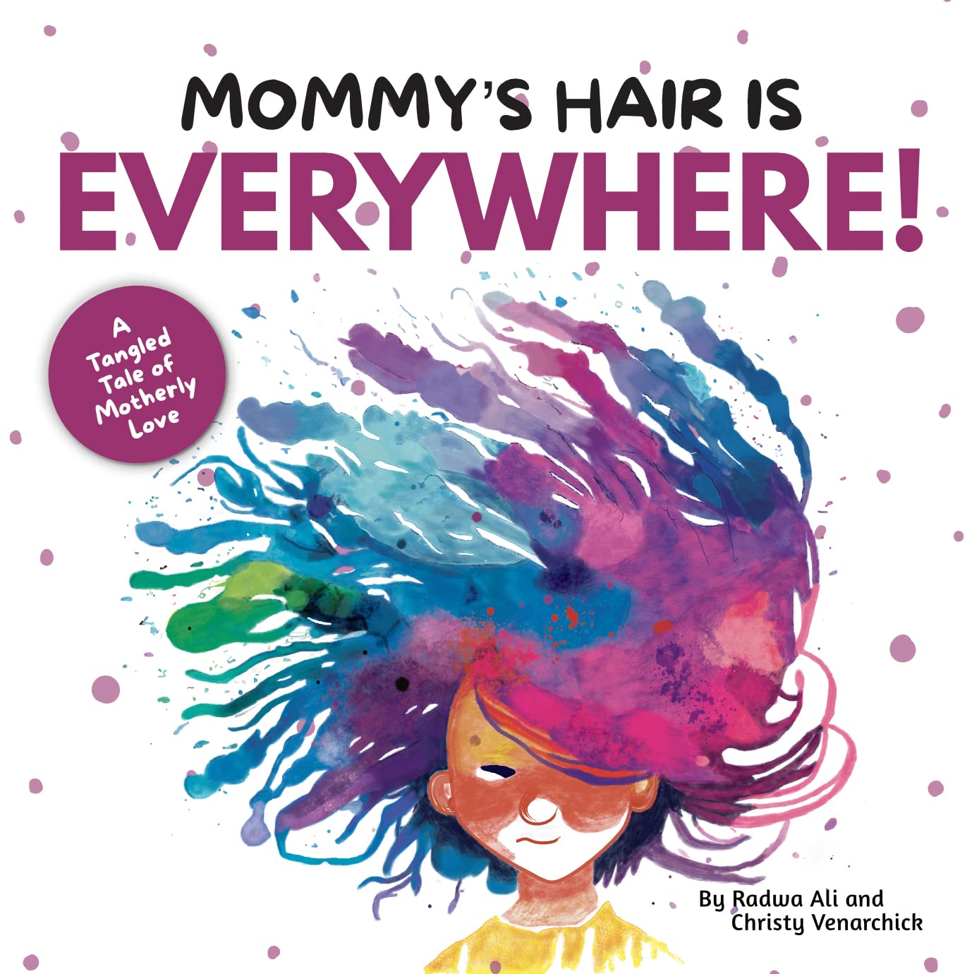 Mommy's Hair is Everywhere!: A Tangled Tale of Motherly Love