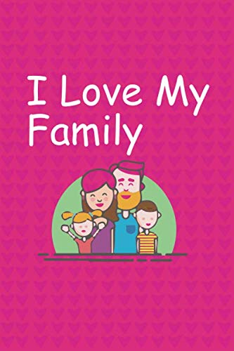 I Love My Family: Cute Family Notebook for everyone - Family dairy ...