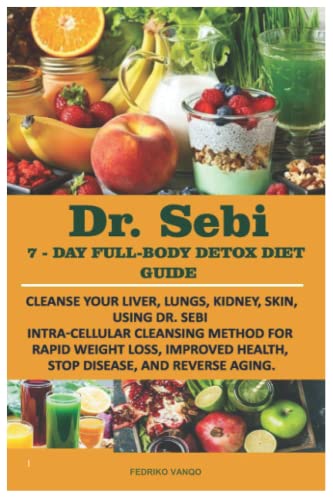 DR. SEBI 7-Day Full-Body Detox Diet Guide by Fedriko Vanqo | Goodreads