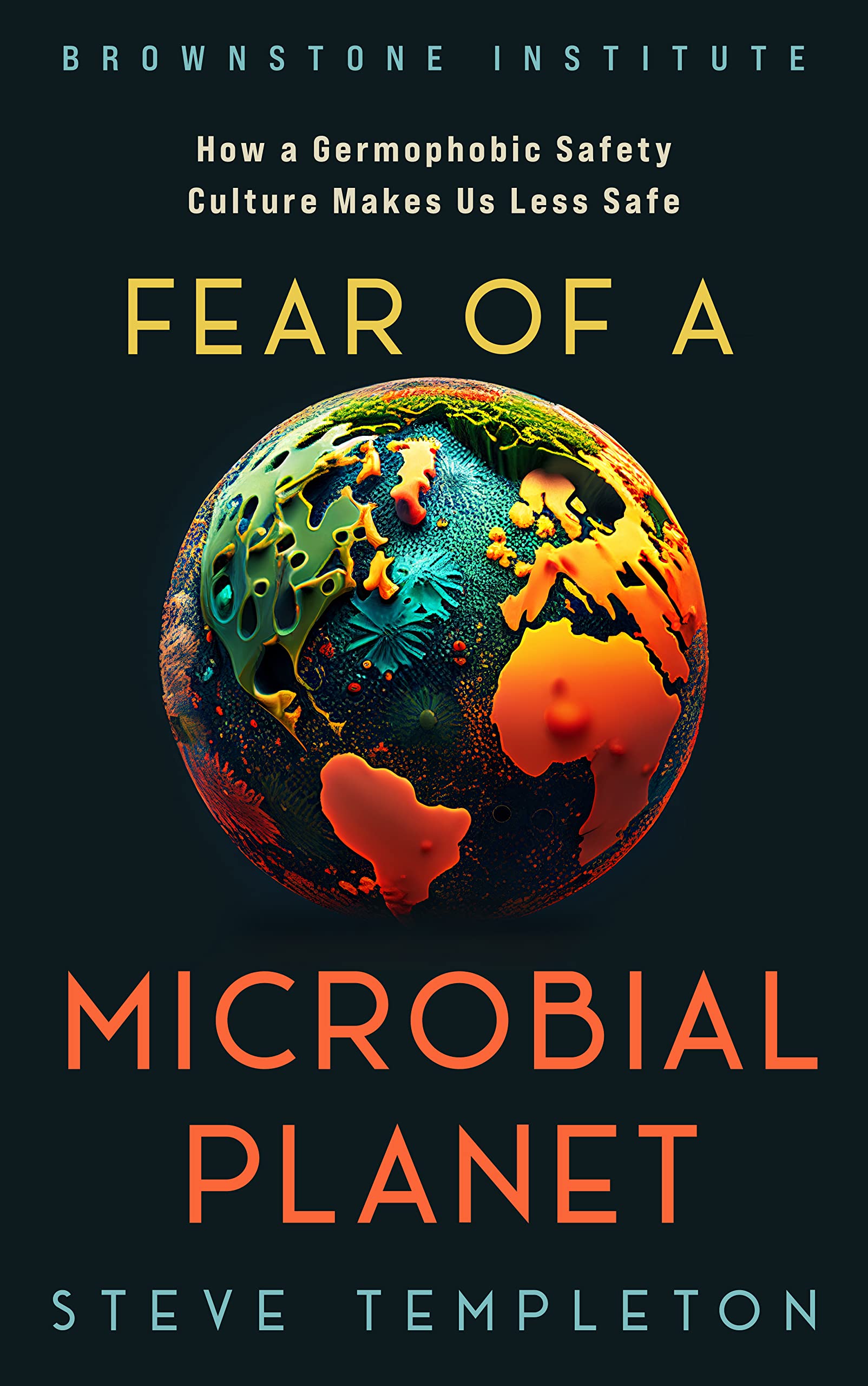 Fear of a Microbial Planet: How a Germophobic Safety Culture Makes Us Less Safe