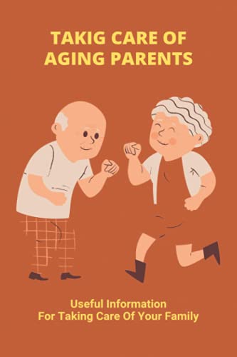 Taking Care Of Aging Parents Useful Information For Taking Care Of