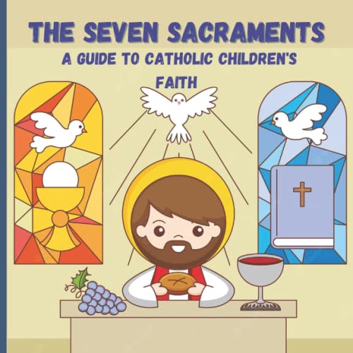 THE SEVEN SACRAMENTS A GUIDE TO CATHOLIC CHILDREN'S FAITH: Sacraments ...