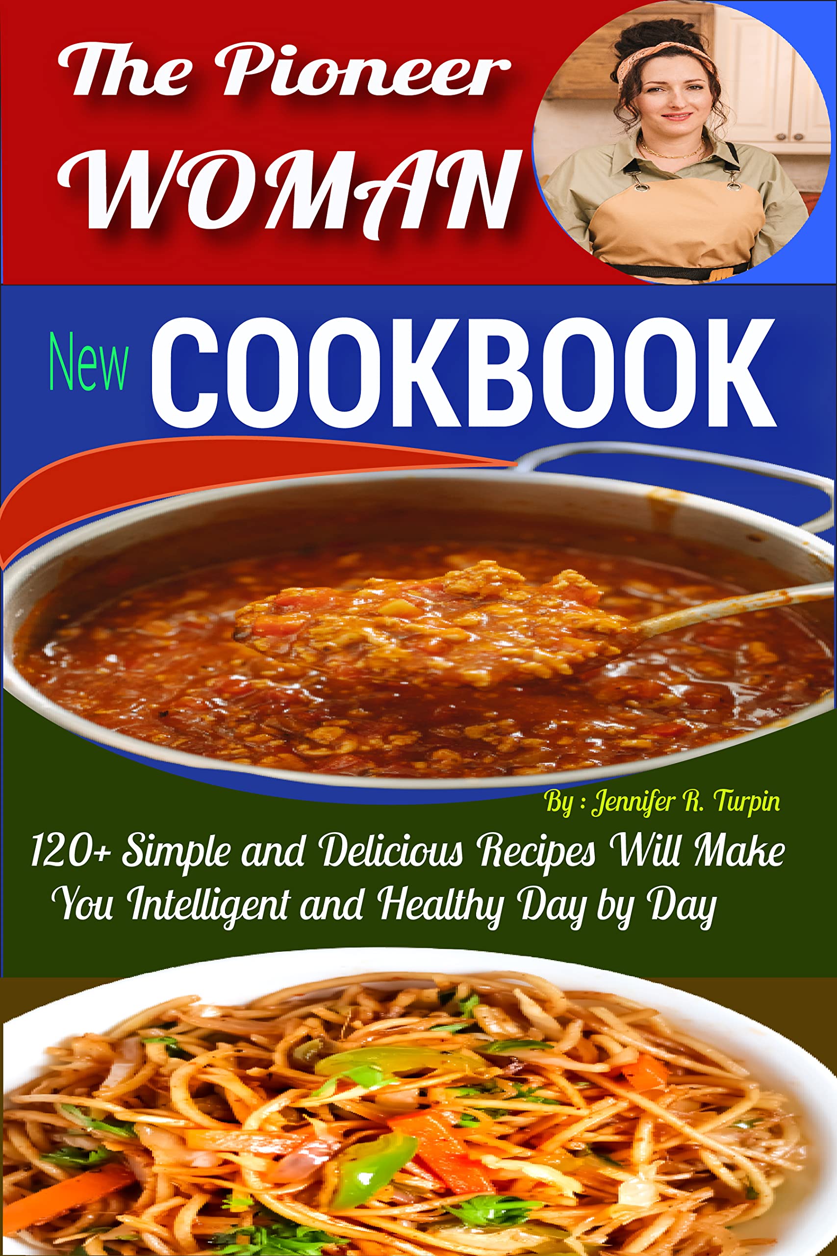 The Pioneer Woman New Cookbook 120+ Simple and Delicious Recipes Will