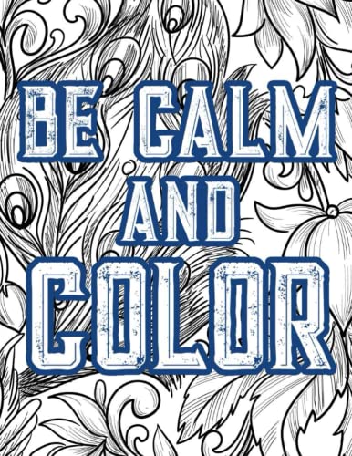 Be Calm And Color: Floral Designs To Color For Unwinding And Relaxation