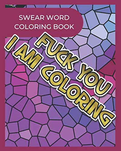 Fuck You I Am Coloring | Swear Word Coloring Book: Naughty Coloring