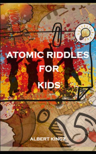 atomic riddles for kids: latest collection of more than 450 riddles, Q ...