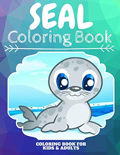 Seal Coloring Book: An Adult Coloring Book With Clean Seals Designs: Funny Kids Coloring Book ...