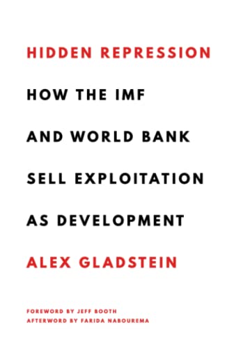 Hidden Repression: How the IMF and World Bank Sell Exploitation as Development