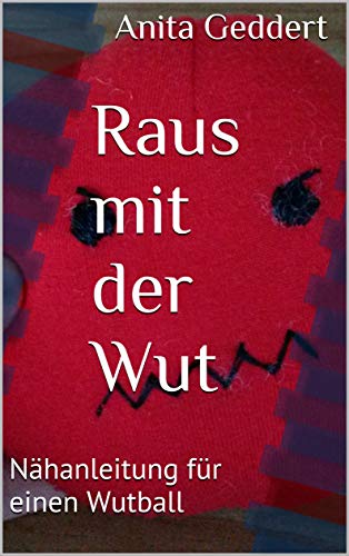 Wusa Reib Die Wut In Die Wüste Raus mit der Wut: Nähanleitung für einen Wutball by Anita Geddert