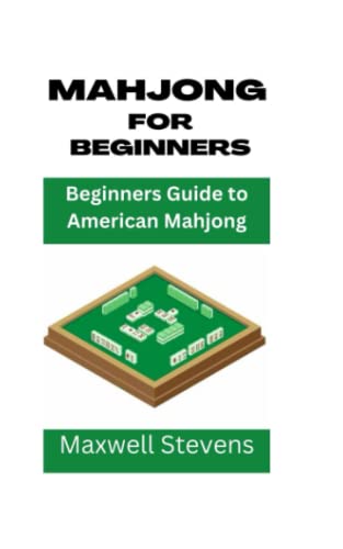 MAHJONG FOR BEGINNERS: Beginners Guide to American Mahjong by Maxwell ...