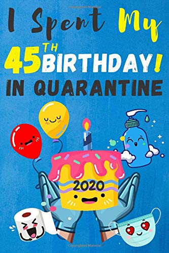I Spent My 45th Birthday IN QUARANTINE Quarantine Birthday Gifts For 45 Year Old Women Men 