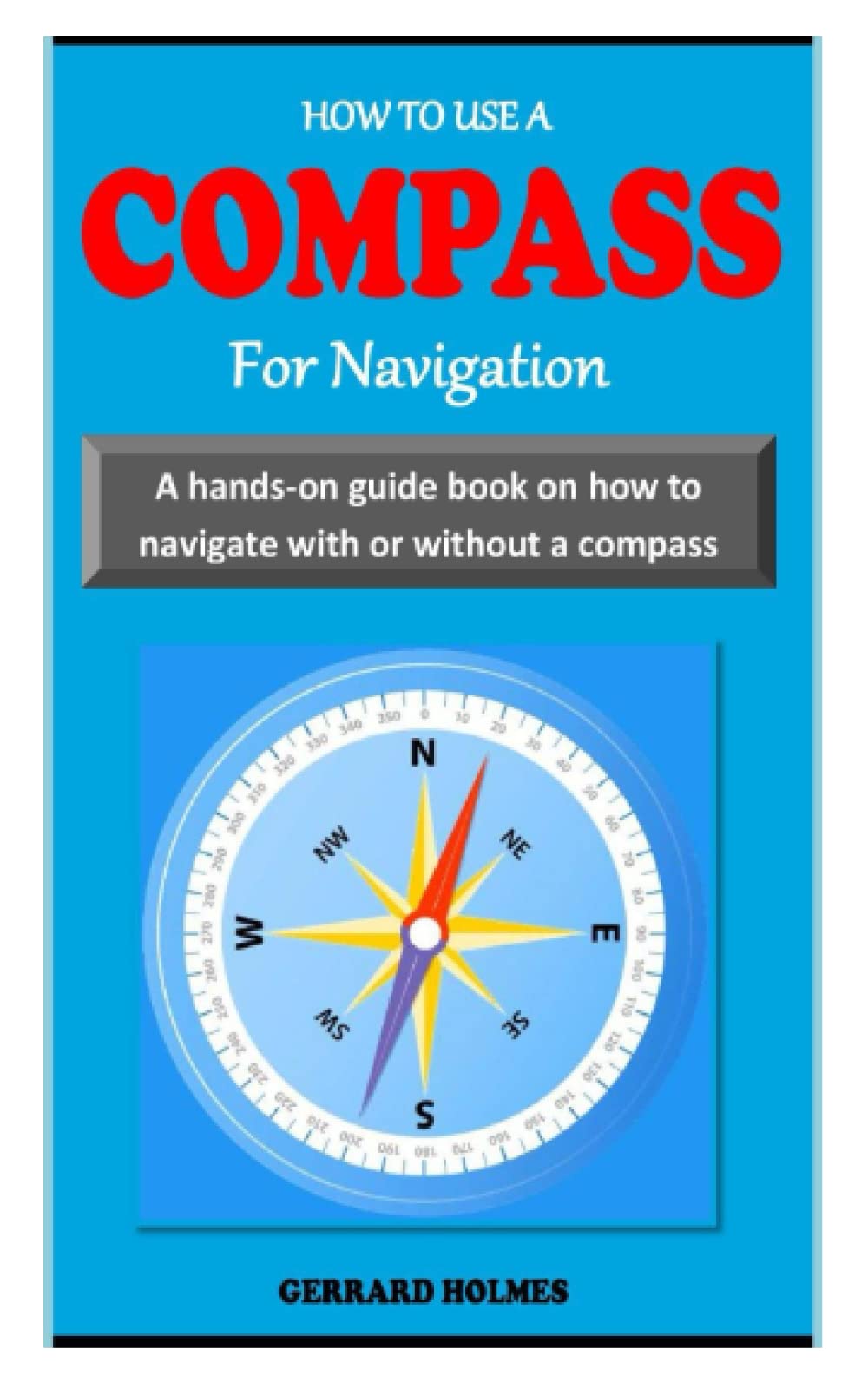 HOW TO USE A COMPASS FOR NAVIGATION A handson navigation guidebook on