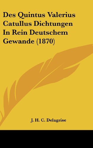 Des Quintus Valerius Catullus Dichtungen In Rein Deutschem Gewande