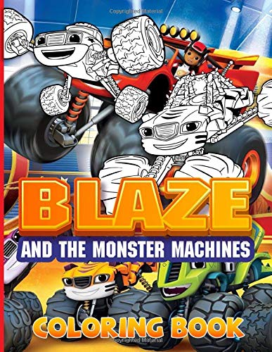 Blaze And The Monster Machines Coloring Book: Stress Relief Adult Coloring Books For Men And ...