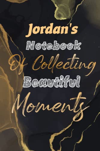 Jordan's Notebook Of Collecting Beautiful Moments: Journal for Jordan ...