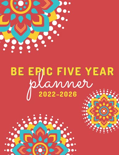 Be Epic Five Year Planner 2022-2026: 5 Year Planner with 60 Monthly Calendars .. (8.5x11) by 
