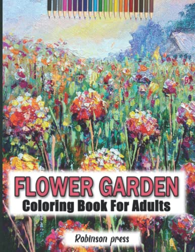 Flower Garden coloring book for adults: beautiful Flower Garden