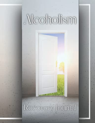 Alcoholism Recovery Journal: The Perfect Solution to Understand your ...