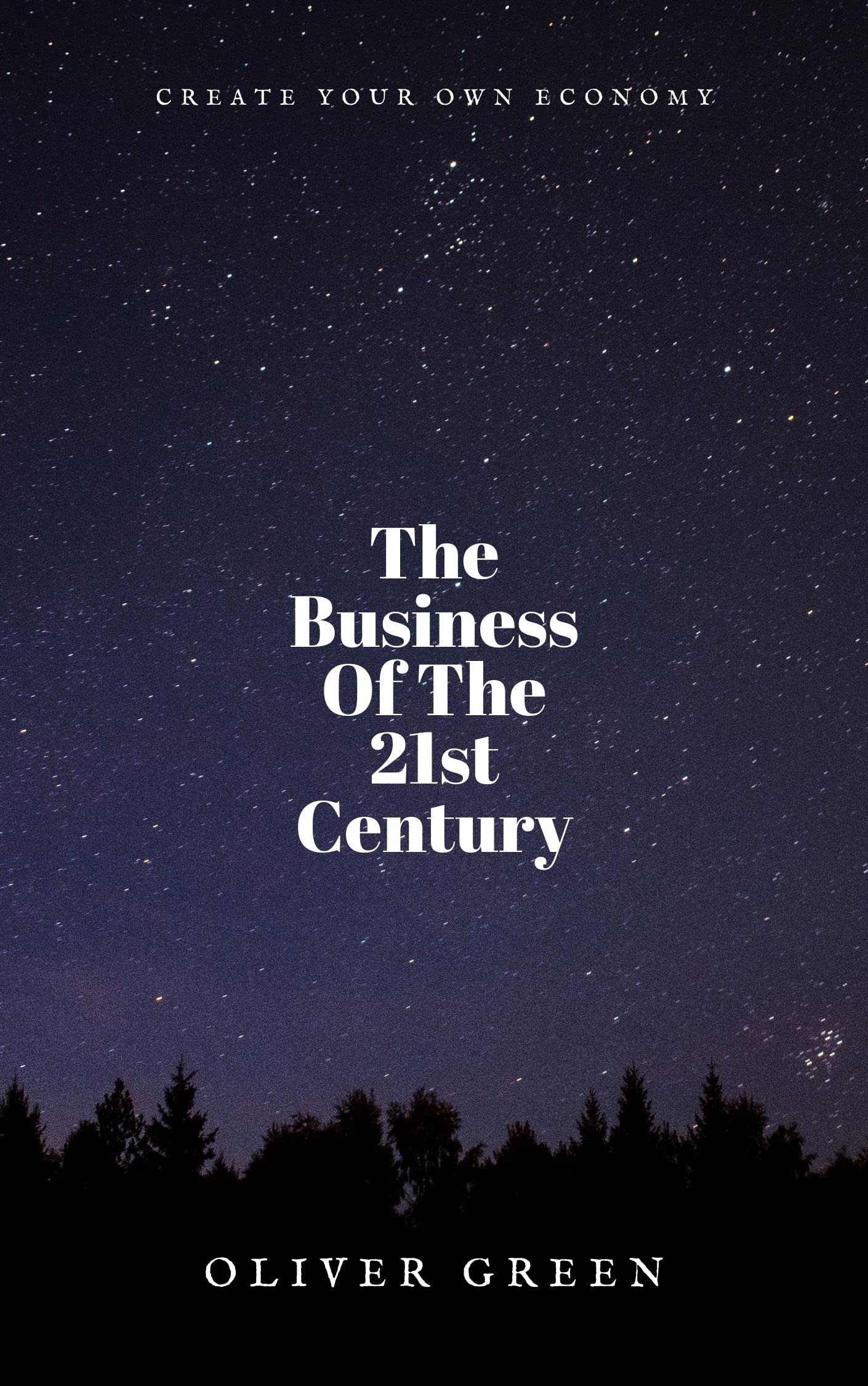 The Business Of The 21st Century The extensive SUMMARY by Oliver Green Goodreads