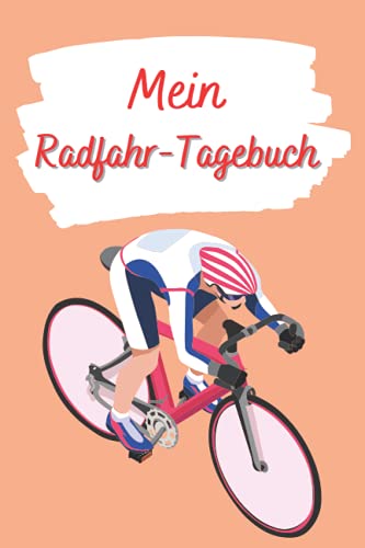 Mein Radfahr-Tagebuch: Fahrradbuch zum Ausfüllen  Mit Bilanz, Zielen 