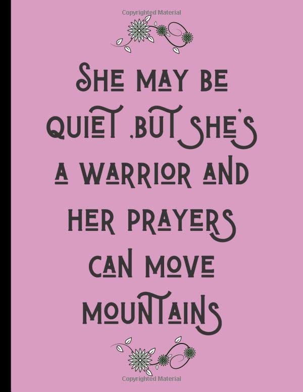She may be quiet ,but she's a warrior and her prayers can move