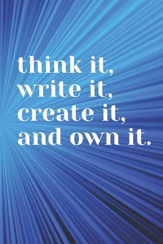 think it, write it, create it, and own it.: Let Your Creativity Flow In ...