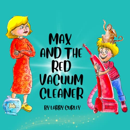 Max and the Red Vacuum Cleaner by Larry R.E Curley Goodreads