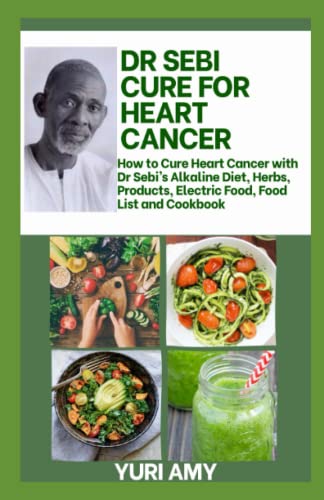 Dr Sebi Cure For Heart Cancer: How to Cure Heart Cancer with Dr Sebi’s