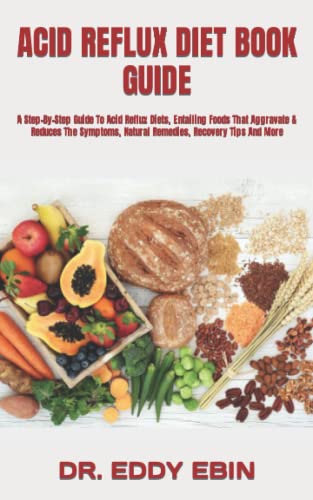 ACID REFLUX DIET BOOK GUIDE: A Step-By-Step Guide To Acid Reflux Diets