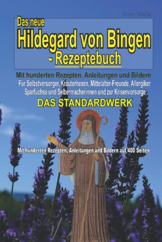 Das neue Hildegard von Bingen Rezeptbuch - DAS STANDARDWERK: Mit Hunderten Rezepten, Anleitungen ...