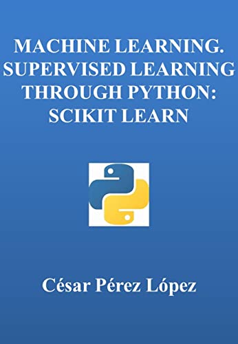 MACHINE LEARNING. SUPERVISED LEARNING THROUGH PYTHON: SCIKIT LEARN by ...