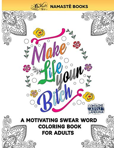 Make Life Your Bitch: A Motivating Swear Word Coloring Book for Adults ...