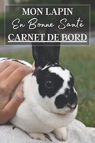 Mon Lapin en Bonne Santé Carnet de Bord: Carnet de sante à remplir pour ...