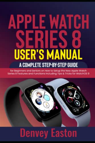 Apple Watch Series 8 User's Manual: A Complete Step-by-Step Guide for ...