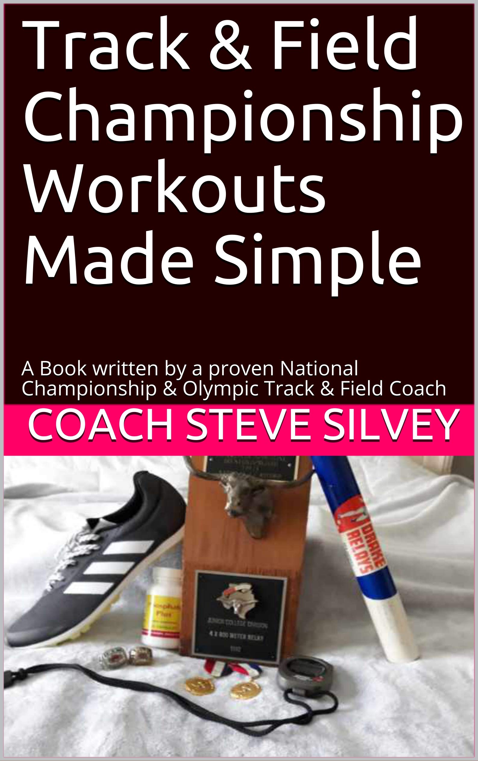 Track & Field Championship Workouts Made Simple A book written by a