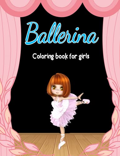 Ballerina Coloring Book for Girls: Includes 30 Beautiful Artistic ...
