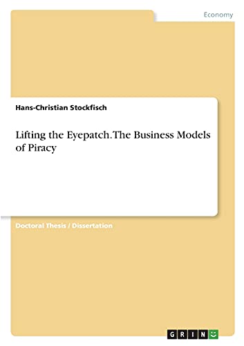 Lifting the Eyepatch. The Business Models of Piracy by Hans-Christian ...