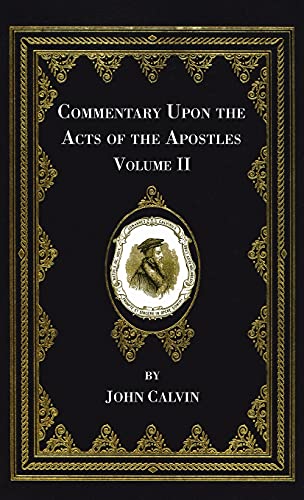 Commentary Upon the Acts of the Apostles, Volume Two by John Calvin ...