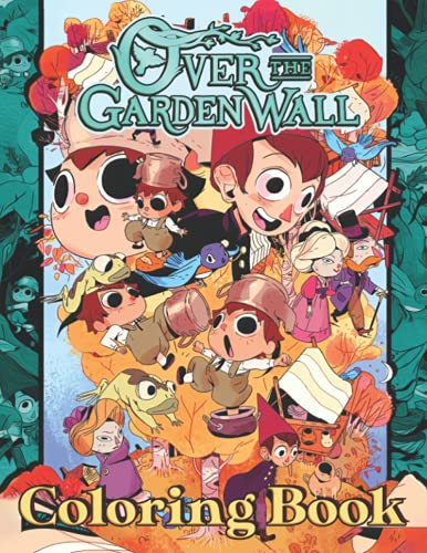 Over The Garden Wall Coloring Book: Plenty Of Stunning Coloring Pages