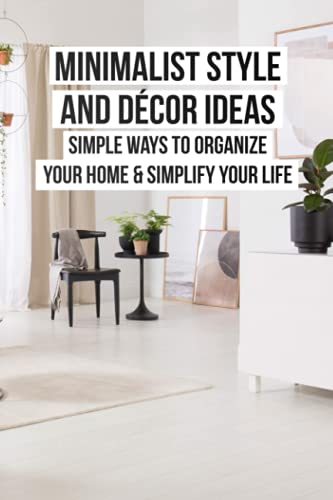 Minimalist Style And Décor Ideas: Simple Ways To Organize Your Home ...